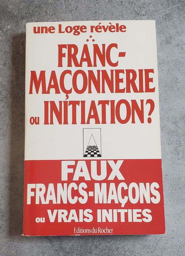 Franc-Maçonnerie ou initiation Faux Francs-Maçons ou vrais initiés