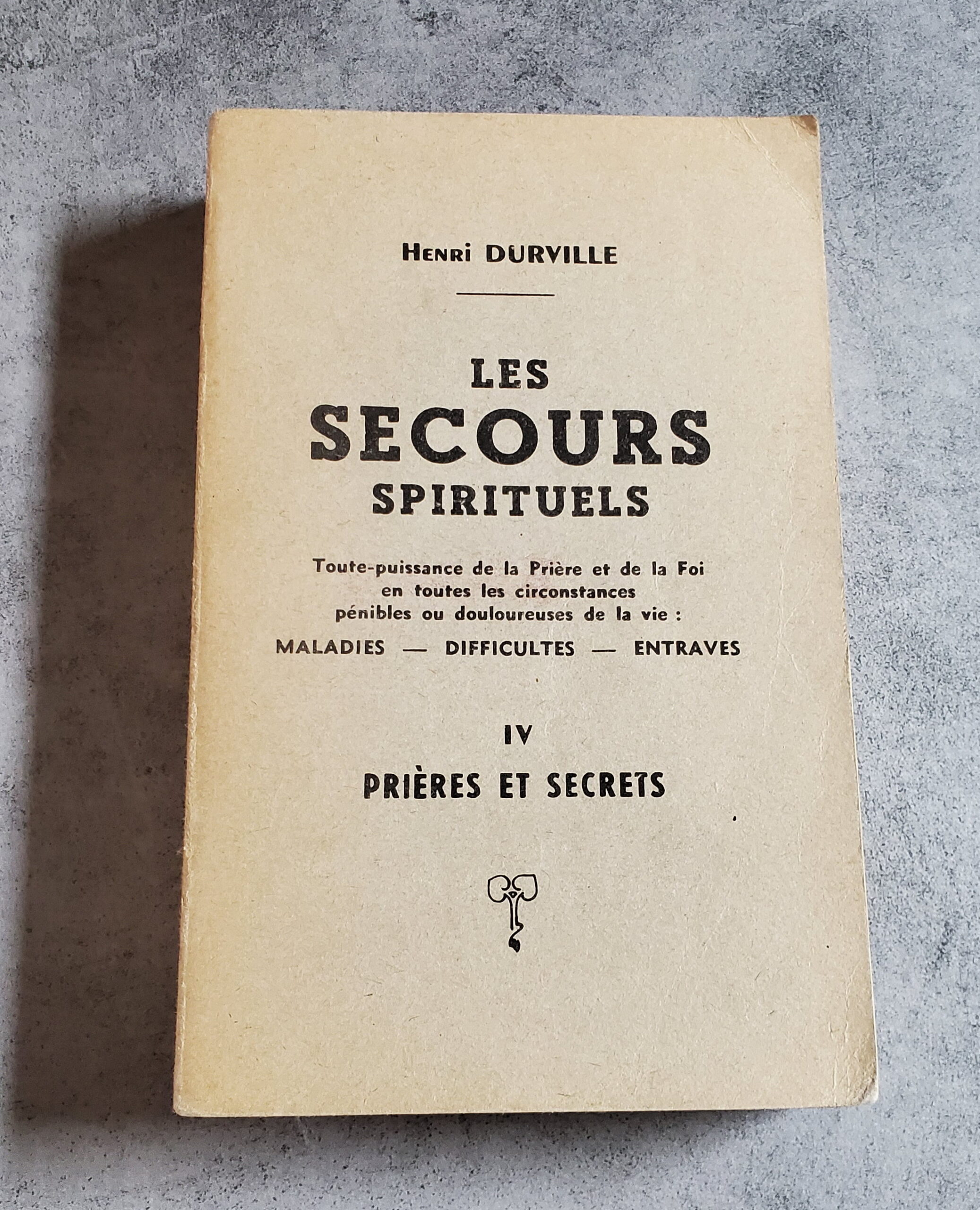 Les Secours Spirituels Tome IV Prières et Secrets