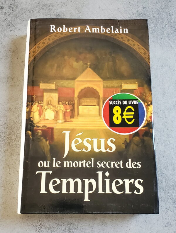 Jésus ou le secret mortel des Templiers