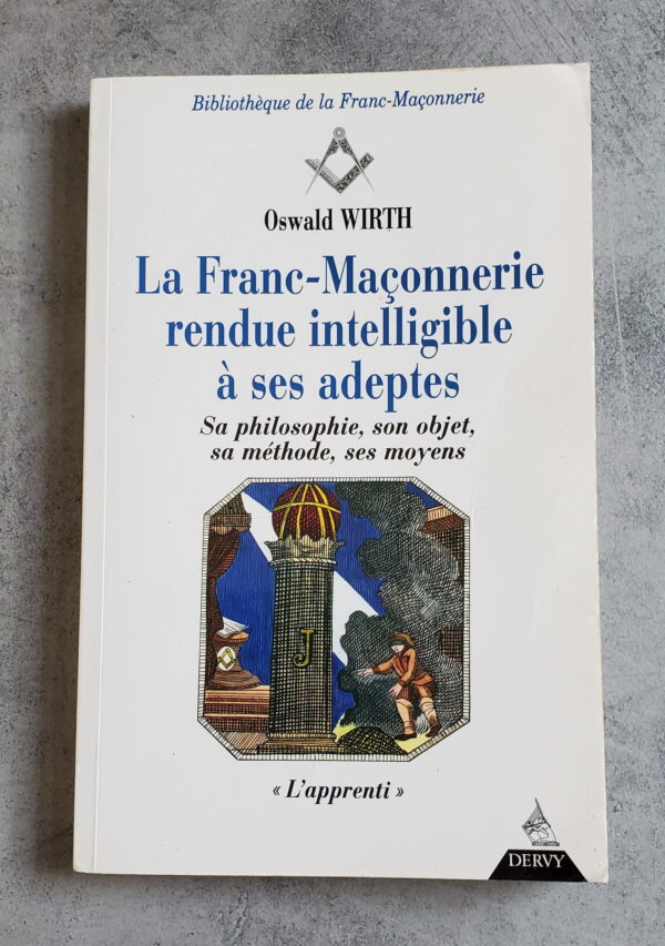 La Franc-Maçonnerie rendue intelligible à ses adeptes "L'Apprenti"