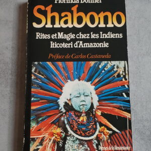 Shabono Rites et Magie chez les Indiens Iticoteri d'Amazonie