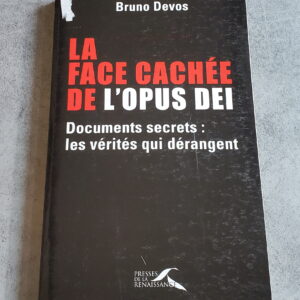 La face cachée de l'Opus Dei Documents secrets : les vérités qui dérangent