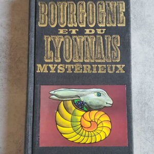 Guide de la Bourgogne et du Lyonnais mystérieux